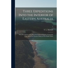 (영문도서) Three Expeditions Into the Interior of Eastern Australia; With Descriptions of the Recently E... Paperback, Legare Street Press, English, 9781015095113