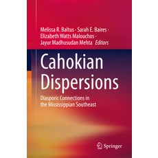 (영문도서)Cahokian Dispersions: Diasporic Connections in the Mississippian Southeast Hardcover, Springer, English, 9789811973642
