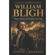 (영문도서)William Bligh: Power Mutiny and Australia's First Coup Paperback, Independently Published, English, 9798197327420 Independently Published, English, 9798197327420