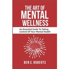 (영문도서) ART of MENTAL WELLNESS: An Essential Guide to Taking Control of Your Mental Health Paperback, Independently Published, English, 9798385981328