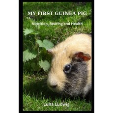 (영문도서) My First Guinea Pig: Nutrition Rearing and Health Paperback, Independently Published, English, 9798877783706