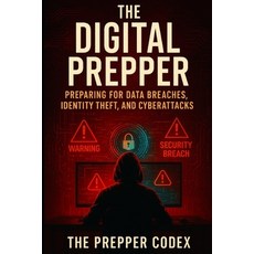 (영문도서)The Digital Prepper: Preparing for Data Breaches Identity Theft and Cyberattacks Paperback, Independently Published, English, 9798273709768