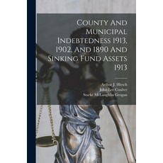 (영문도서) County And Municipal Indebtedness 1913 1902 And 1890 And Sinking Fund Assets 1913 Paperback, Legare Street Press, English, 9781018204499