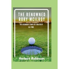 (영문도서) The Renowned Rory McIlroy: The legendary story of a golfer of all time Paperback, Independently Published, English, 9798328317832