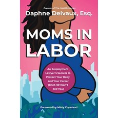 (영문도서)Moms in Labor: An Employment Lawyer's Secrets to Protect Your Baby and Your Care... Hardcover, HarperCollins Leadership, English, 9781400252596