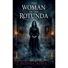 (영문도서)The Woman in the Rotunda Paperback, Dianna Aubin, English, 9798233530456