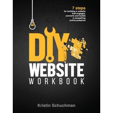 DIY Website Workbook: 7 steps for building a website that engages converts and builds a compelling ... Paperback, Kristin Schuchman