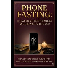 (영문도서)Phone Fasting: 21 Days to Silence the World and Grow Closer to God Paperback