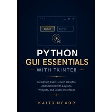(영문도서)Python GUI Essentials with tkinter: Designing Event-Driven Desktop Applications... Paperback, Independently Published, English, 9798196347177 Independently Published, English, 9798196347177