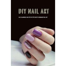 DIY Nail Art: Easy Glamorous and Step-by-Step Guide to Homemade Nail Art: Nail Art for Beginners Paperback, Independently Published, English, 9798586020024