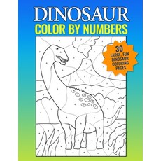 Dinosaur Color By Numbers: Big Dinosaur Coloring Book for Kids Ages 4-8 Useful Gift for Boys & Girl... Paperback, Independently Published