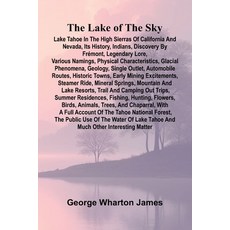 (영문도서)The Lake Of The Sky; Lake Tahoe In The High Sierras Of California And Nevada It... Paperback, Alpha Edition, English, 9789373051499