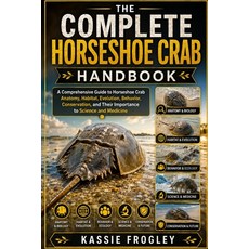 (영문도서)The Complete Horseshoe Crab Handbook: A Comprehensive Guide to Horseshoe Crab An... Paperback, Independently Published, English, 9798198665651