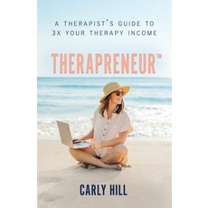 (영문도서) Therapreneur(TM): A Therapist's Guide to 3X Your Therapy Income Paperback, Carly Hill Coaching, English, 9798987908600