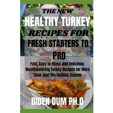 The New Healthy Turkey Recipes for Fresh Starters to Pro: Fast Easy to Make and Delicious Mouthwate... Paperback, Independently Published, English, 9798742223054