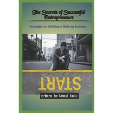 (영문도서) The Secrets of Successful Entrepreneurs: Strategies for Building a Thriving Business Paperback, Independently Published, English, 9798859215843
