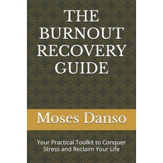 (영문도서)The Burnout Recovery Guide: Your Practical Toolkit to Conquer Stress and Reclaim... Paperback, Independently Published, English, 9798273741782