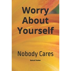 (영문도서) Worry About Yourself: Nobody Cares Paperback, Independently Published, English, 9798328962155