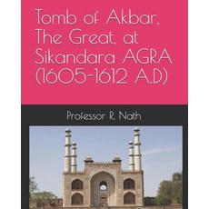 Tomb of Akbar The Great at Sikandara AGRA (1605-1612 A.D) Paperback, Independently Published