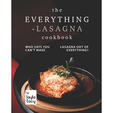 (영문도서) The Everything-Lasagna Cookbook: Who Says You Can't Make Lasagna Out of Everything? Paperback, Independently Published, English, 9798481432274