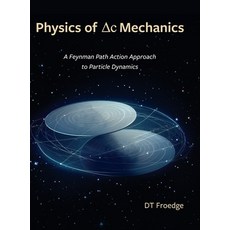 (영문도서) The Physics of Delta-C Mechanics: A Feynman Path Action Approach to Particle Dynamics Hardcover, Dt Froedge, English, 9798218347178