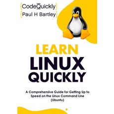 (영문도서) Learn Linux Quickly: A Comprehensive Guide for Getting Up to Speed on the Linux Command Line ... Paperback, Drip Digital LLC, English, 9781951791834