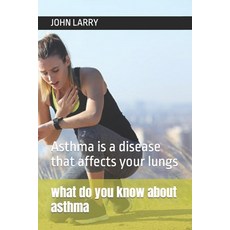 (영문도서) what do you know about asthma: Asthma is a disease that affects your lungs Paperback, Independently Published