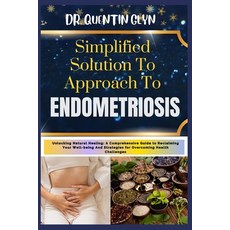 (영문도서) Simplified Solution Approach To ENDOMETRIOSIS: Unlocking Natural Healing: A Comprehensive Gui... Paperback, Independently Published, English, 9798875805097
