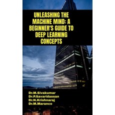 (영문도서) Unleashing the Machine Mind: A Beginner's Guide to Deep Learning Concepts Hardcover, Notion Press, English, 9798896108894