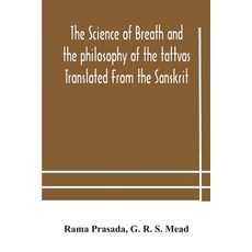 The science of breath and the philosophy of the tattvas Translated From the Sanskrit With Introduct... Paperback, Alpha Edition, English, 9789354182549