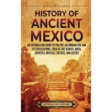 (영문도서) History of Ancient Mexico: An Enthralling Guide to Pre-Columbian Mexico and Its Civilizations... Hardcover, Billy Wellman, English, 9798887652191