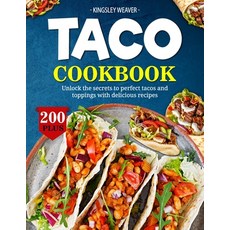 (영문도서) Taco Cookbook: Unlock the secrets to perfect tacos and toppings with 200+ delicious recipes Paperback, Independently Published, English, 9798866132713