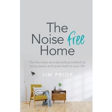 The Noise Free Home: The four-step soundproofing method to bring peace and quiet back to your life Paperback, Rethink Press, English, 9781781335116