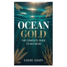(영문도서)Ocean Gold: The Complete Guide to Sea Moss Paperback, Independently Published, English, 9798275469523