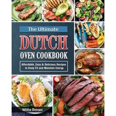 The Ultimate Dutch Oven Cookbook: Affordable Easy & Delicious Recipes to Keep Fit and Maintain Energy Paperback, Willie Brown, English, 9781802442724