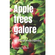 (영문도서) Apple trees galore: the global encyclopedia Paperback, Independently Published, English, 9798328033299