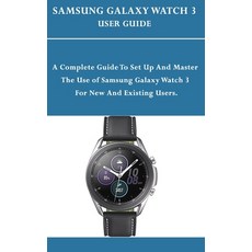 Samsung Galaxy Watch 3 User Guide: A Complete Guide To Set Up and Master The Use of Samsung Galaxy W... Paperback, Independently Published, English, 9798564113632