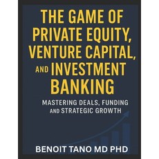 (영문도서)The Game of Private Equity Venture Capital and Investment Banking: Mastering D... Paperback, Independently Published, English, 9798274581929