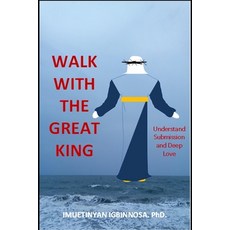 Walk with the Great King: Understanding Submission and Love Paperback, Independently Published