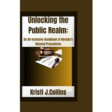 (영문도서) Unlocking the Public Realm: An All-Inclusive Handbook of Nevada's Notarial Procedures Paperback, Independently Published, English, 9798883494641