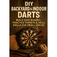 (영문도서)DIY Backyard & Indoor Darts: Build Safe Boards Practice Targets & Skill Drills... Paperback, Independently Published, English, 9798279271115
