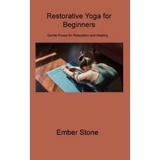 (영문도서) Restorative Yoga for Beginners: Gentle Poses for Relaxation and Healing Hardcover, Ember Stone, English, 9781806310029