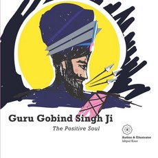 (영문도서) Guru Gobind Singh Ji - The Positive Soul Paperback, English, 9781914367007, Ik.Ishpalkaur-Publishing