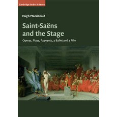 (영문도서) Saint-Saëns and the Stage: Operas Plays Pageants a Ballet and a Film Paperback, Cambridge University Press