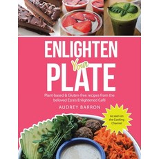 (영문도서) Enlighten Your Plate: Plant-Based & Gluten-Free Recipes from the Beloved Ezra's Enlightened Café Paperback, Balboa Press, English, 9798765238462