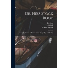 (영문도서) Dr. Hess Stock Book: a Scientific Treatise on Horses Cattle Sheep Hogs and Poultry Paperback, Legare Street Press, English, 9781014698803