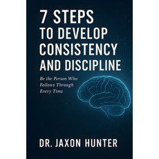 (영문도서)7 Steps to Develop Consistency and Discipline: Be the Person Who Follows Through... Paperback, Independently Published, English, 9798262456291