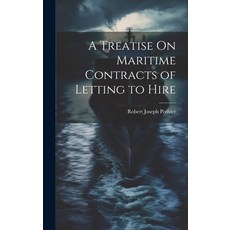 (영문도서) A Treatise On Maritime Contracts of Letting to Hire Hardcover, Legare Street Press, English, 9781020046575