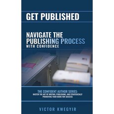 (영문도서)Get Published: Navigate the Publishing Process with Confidence Paperback, Vike Springs Publishing Ltd, English, 9781918185003