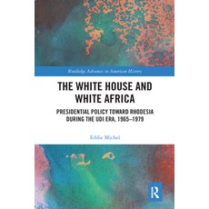 (영문도서) The White House and White Africa: Presidential Policy Toward Rhodesia During the Udi Era 196... Paperback, Routledge, English, 9780367588526